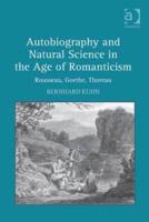 Autobiography and Natural Science in the Age of Romanticism: Rousseau, Goethe, Thoreau