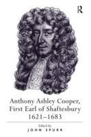 Anthony Ashley Cooper, First Earl of Shaftesbury, 1621-1683