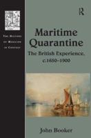 Maritime Quarantine: The British Experience, c.1650-1900