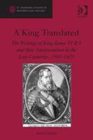 A King Translated: The Writings of King James VI & I and their Interpretation in the Low Countries, 1593-1603