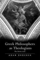 Greek Philosophers as Theologians: The Divine Arche