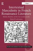 Intertextual Masculinity in French Renaissance Literature: Rabelais, Brantôme, and the Cent nouvelles nouvelles