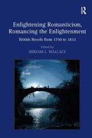 Enlightening Romanticism, Romancing the Enlightenment: British Novels from 1750 to 1832