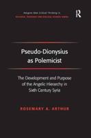 Pseudo-Dionysius as Polemicist: The Development and Purpose of the Angelic Hierarchy in Sixth Century Syria