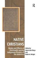 Native Christians: Modes and Effects of Christianity among Indigenous Peoples of the Americas