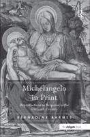 Michelangelo in Print: Reproductions as Response in the Sixteenth Century