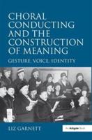 Choral Conducting and the Construction of Meaning: Gesture, Voice, Identity