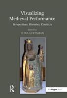 Visualizing Medieval Performance: Perspectives, Histories, Contexts