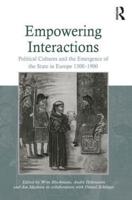 Empowering Interactions: Political Cultures and the Emergence of the State in Europe 1300-1900