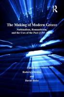 The Making of Modern Greece: Nationalism, Romanticism, and the Uses of the Past (1797-1896)