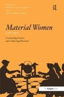 Material Women, 1750-1950: Consuming Desires and Collecting Practices