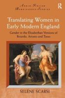 Translating Women in Early Modern England: Gender in the Elizabethan Versions of Boiardo, Ariosto and Tasso