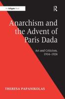 Anarchism and the Advent of Paris Dada: Art and Criticism, 1914-1924