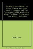 The Mechanical Muse: The Piano, Pianism and Piano Music, C.1760-1850 and The Companion to The Mechanical Muse: The Piano, Pianism and Piano Music, C.1760-1850