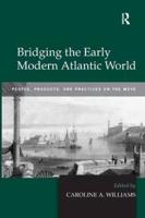 Bridging the Early Modern Atlantic World: People, Products, and Practices on the Move