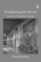 Disciplining the Divine: Toward an (Im)political Theology