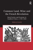 Common Land, Wine and the French Revolution: Rural Society and Economy in Southern France, c.1789-1820