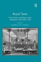 Royal Taste: Food, Power and Status at the European Courts after 1789