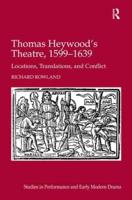Thomas Heywood's Theatre, 1599-1639: Locations, Translations, and Conflict