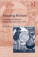 Enacting Brittany: Tourism and Culture in Provincial France, 1871-1939