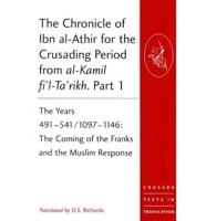 The Chronicle of Ibn Al-Athir for the Crusading Period from Al-Kamil Fi'l-Ta'rikh. Parts 1-3 Years 491-629/1097-1231