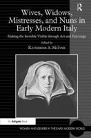 Wives, Widows, Mistresses, and Nuns in Early Modern Italy: Making the Invisible Visible through Art and Patronage