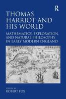 Thomas Harriot and His World: Mathematics, Exploration, and Natural Philosophy in Early Modern England