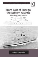 From East of Suez to the Eastern Atlantic: British Naval Policy 1964-70