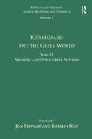 Kierkegaard and the Greek World. Tome 2 Aristotle and Other Greek Authors