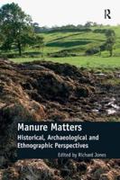 Manure Matters: Historical, Archaeological and Ethnographic Perspectives