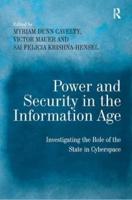 Power and Security in the Information Age: Investigating the Role of the State in Cyberspace