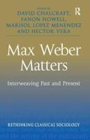 Max Weber Matters: Interweaving Past and Present