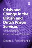 Crisis and Change in the British and Dutch Prison Services: Understanding Crisis-Reform Processes
