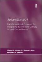 AirLandBattle21: Transformational Concepts for Integrating Twenty-First Century Air and Ground Forces