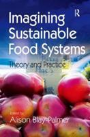 Imagining Sustainable Food Systems: Theory and Practice
