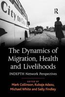 The Dynamics of Migration, Health and Livelihoods