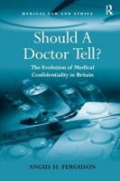 Should A Doctor Tell?: The Evolution of Medical Confidentiality in Britain