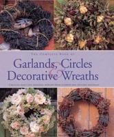 The Complete Book of Garlands, Circles & Decorative Wreaths
