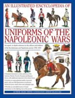 An Illustrated Encyclopedia of Uniforms of the Napoleonic Wars