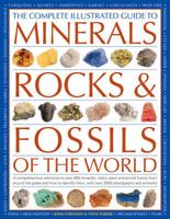 The Complete Illustrated Guide to Minerals, Rocks and Fossils of the World