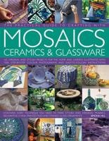 The Practical Guide to Crafting With Mosaics, Ceramics & Glassware