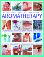The Illustrated Practical Handbook of Aromatherapy