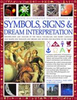 The Complete Illustrated Encyclopedia of Symbols, Signs & Dream Interpretation