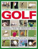 The Complete Illustrated Guide to Improving Your Golf