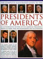 The Complete Illustrated Guide to the Presidents of America