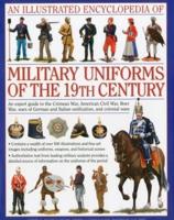 An Illustrated Encyclopedia of Military Uniforms of the 19th Century