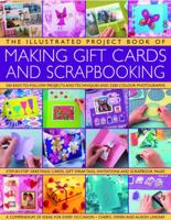 The Illustrated Project Book of Making Gift Cards and Scrapbooking