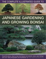 The Complete Illustrated Guide to Japanese Gardening & Growing Bonsai