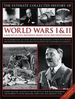 The Ultimate Collected History of World Wars I & II