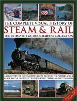 The Complete Visual History of Steam & Rail